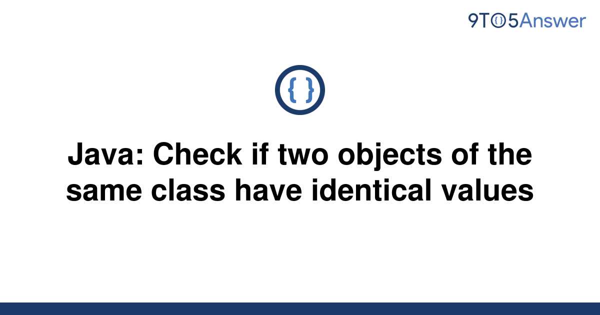 solved-java-check-if-two-objects-of-the-same-class-9to5answer