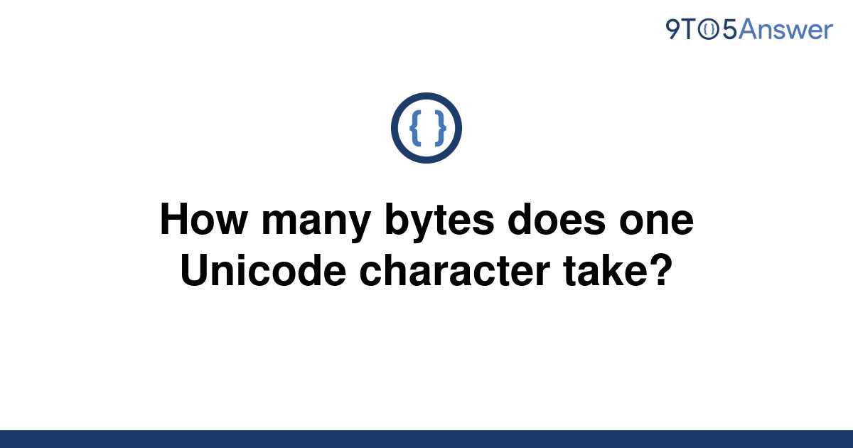 solved-how-many-bytes-does-one-unicode-character-take-9to5answer