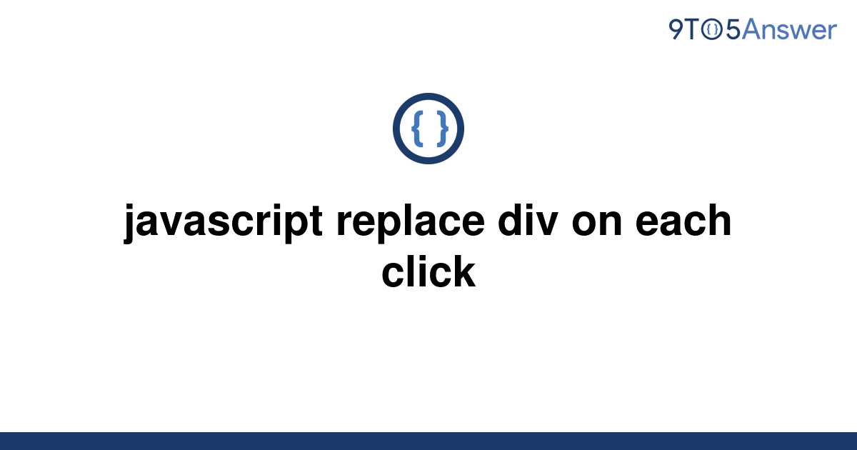 solved-javascript-replace-div-on-each-click-9to5answer