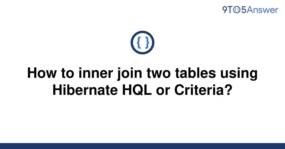 solved-how-to-inner-join-two-tables-using-hibernate-hql-9to5answer