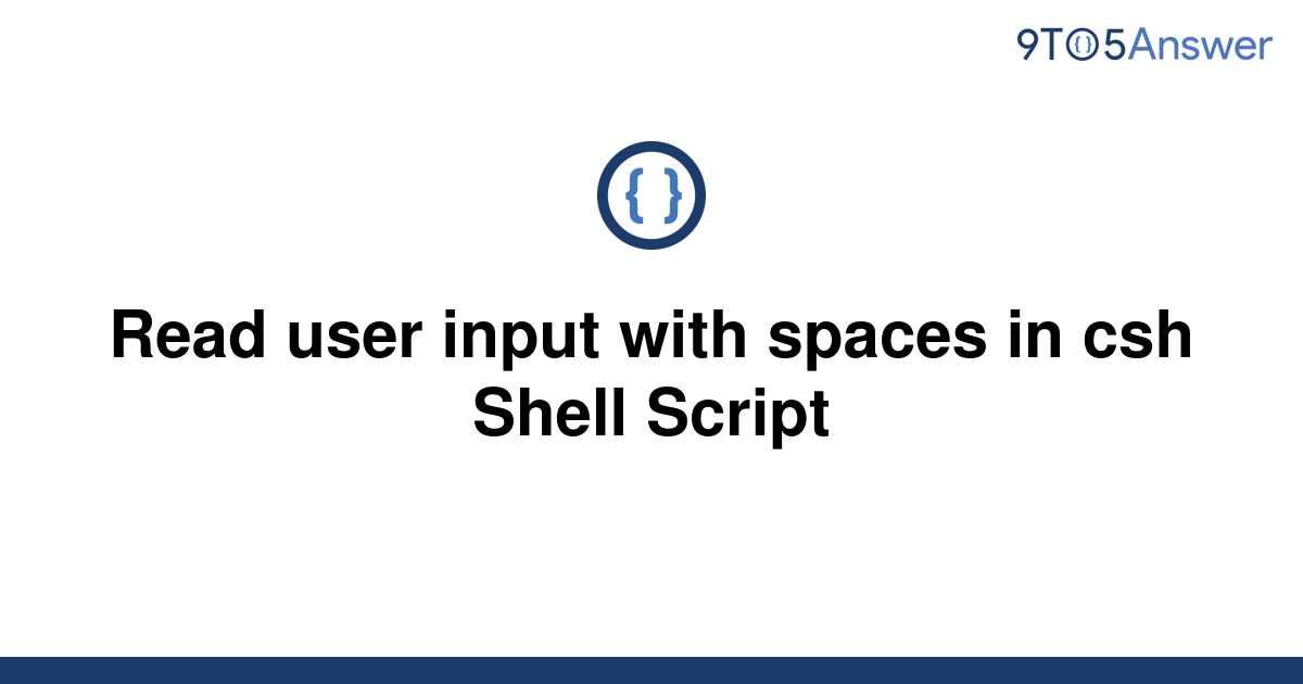 solved-read-user-input-with-spaces-in-csh-shell-script-9to5answer