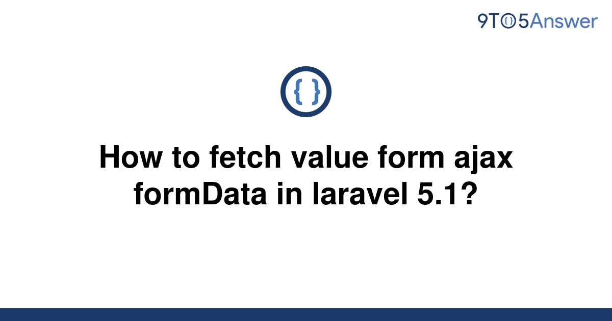 solved-how-to-fetch-value-form-ajax-formdata-in-laravel-9to5answer