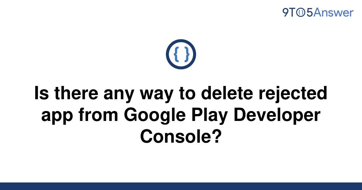 solved-is-there-any-way-to-delete-rejected-app-from-9to5answer