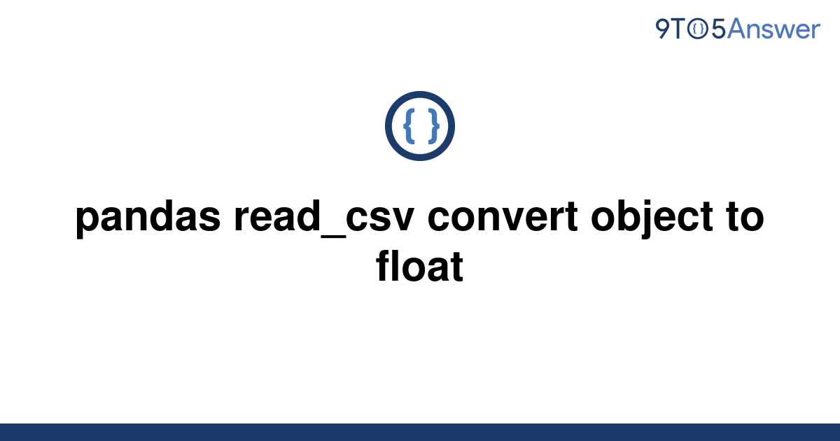 solved-pandas-read-csv-convert-object-to-float-9to5answer