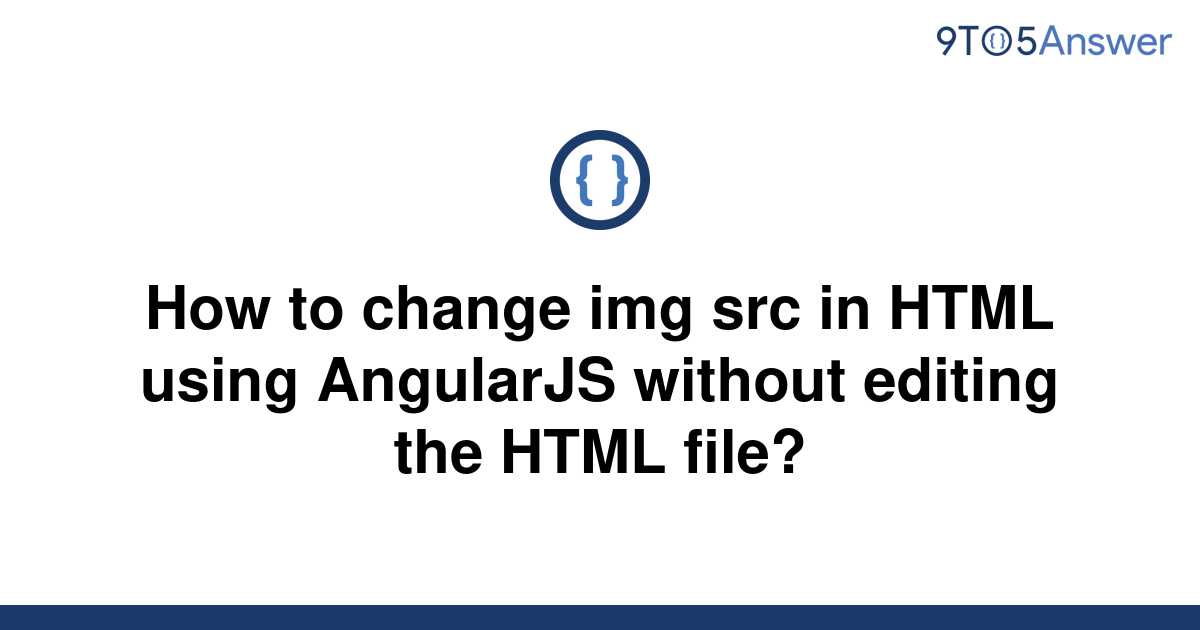 solved-how-to-change-img-src-in-html-using-angularjs-9to5answer