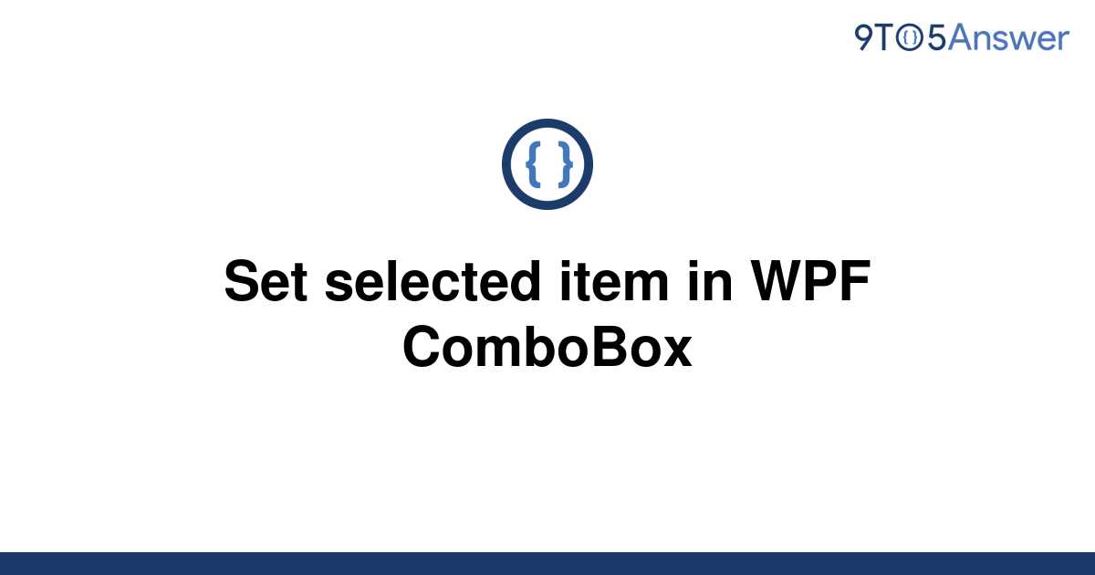 solved-set-selected-item-in-wpf-combobox-9to5answer