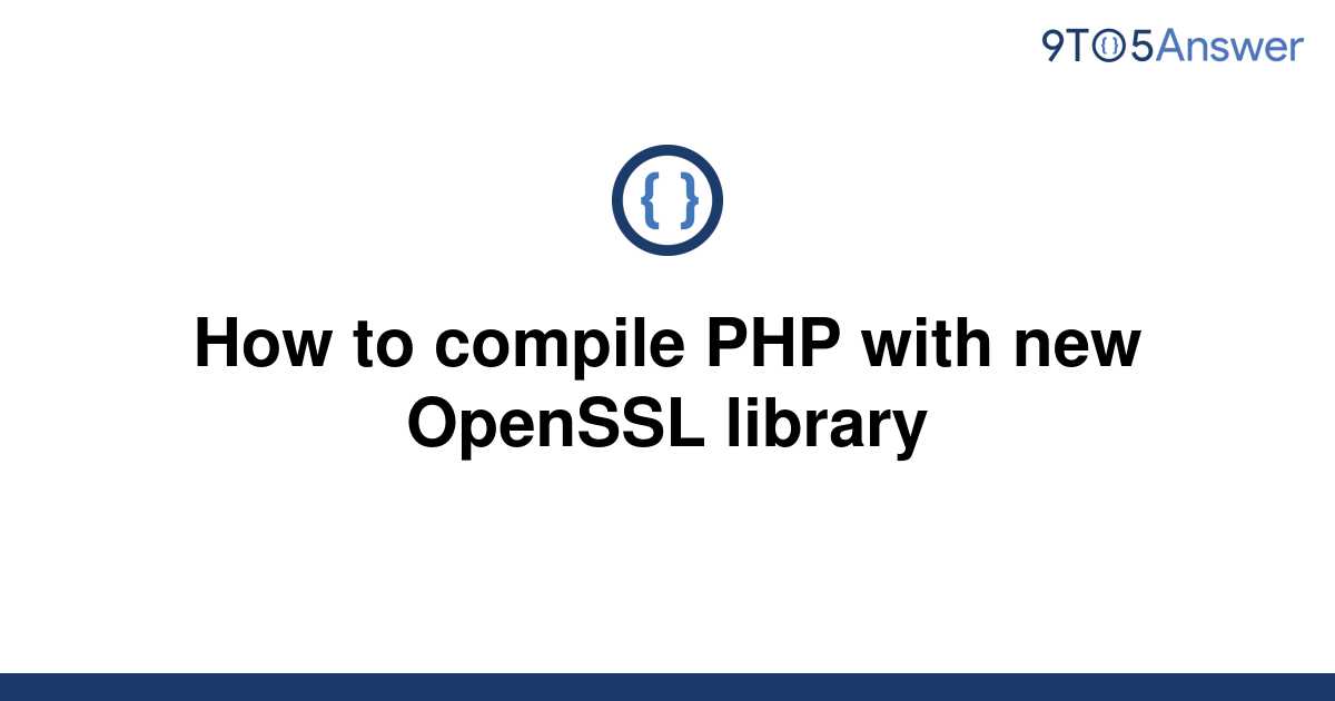 solved-how-to-compile-php-with-new-openssl-library-9to5answer