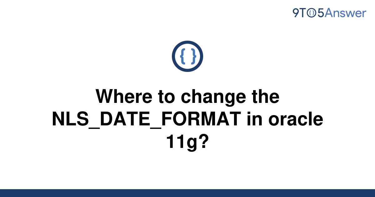 solved-where-to-change-the-nls-date-format-in-oracle-9to5answer