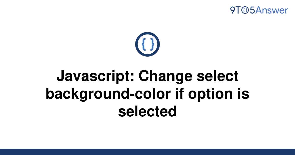 solved-javascript-change-select-background-color-if-9to5answer