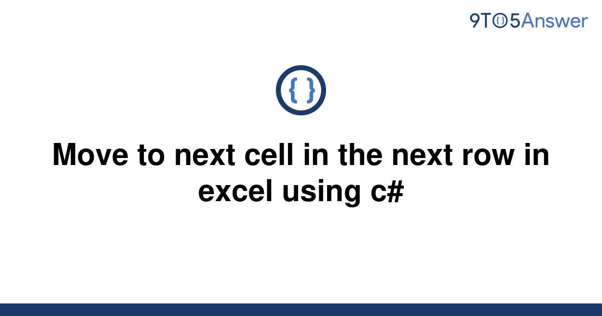 solved-move-to-next-cell-in-the-next-row-in-excel-using-9to5answer