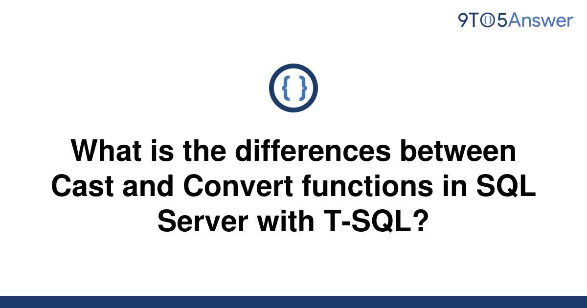 solved-what-is-the-differences-between-cast-and-convert-9to5answer