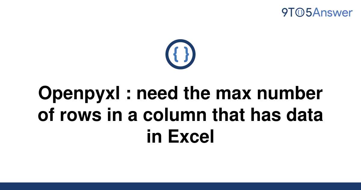  Solved Openpyxl Need The Max Number Of Rows In A 9to5Answer