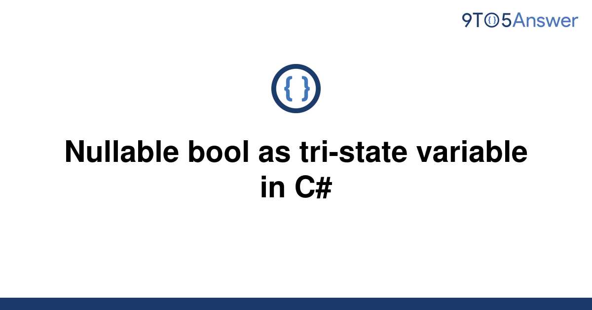 Solved Nullable Bool As Tri State Variable In C 9to5answer 