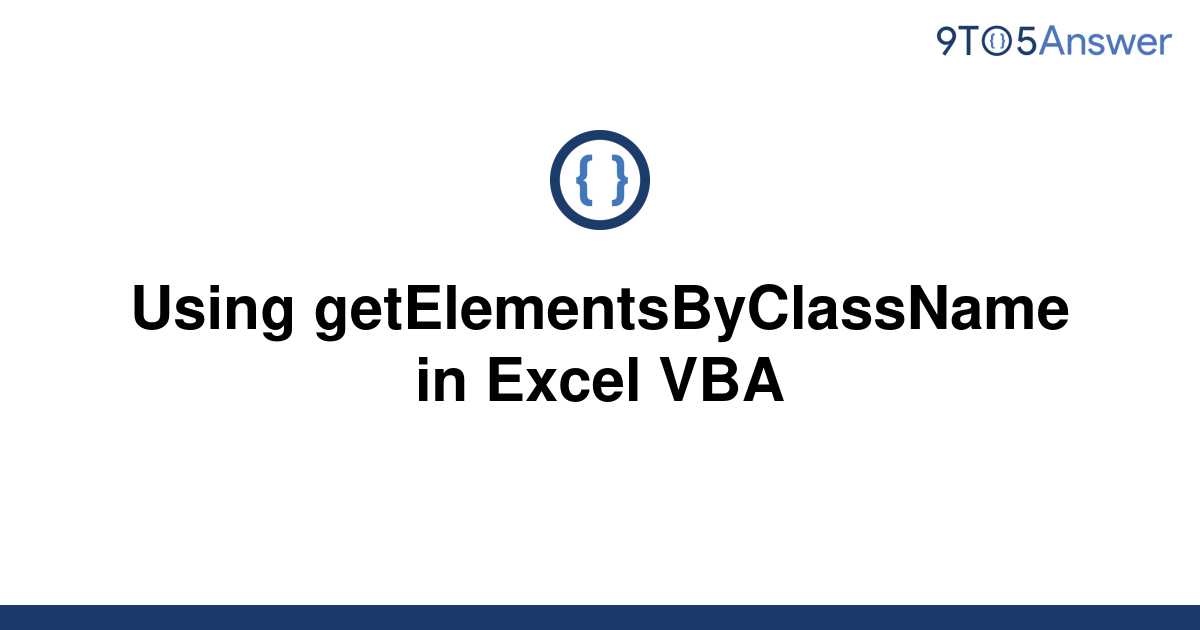 solved-using-getelementsbyclassname-in-excel-vba-9to5answer