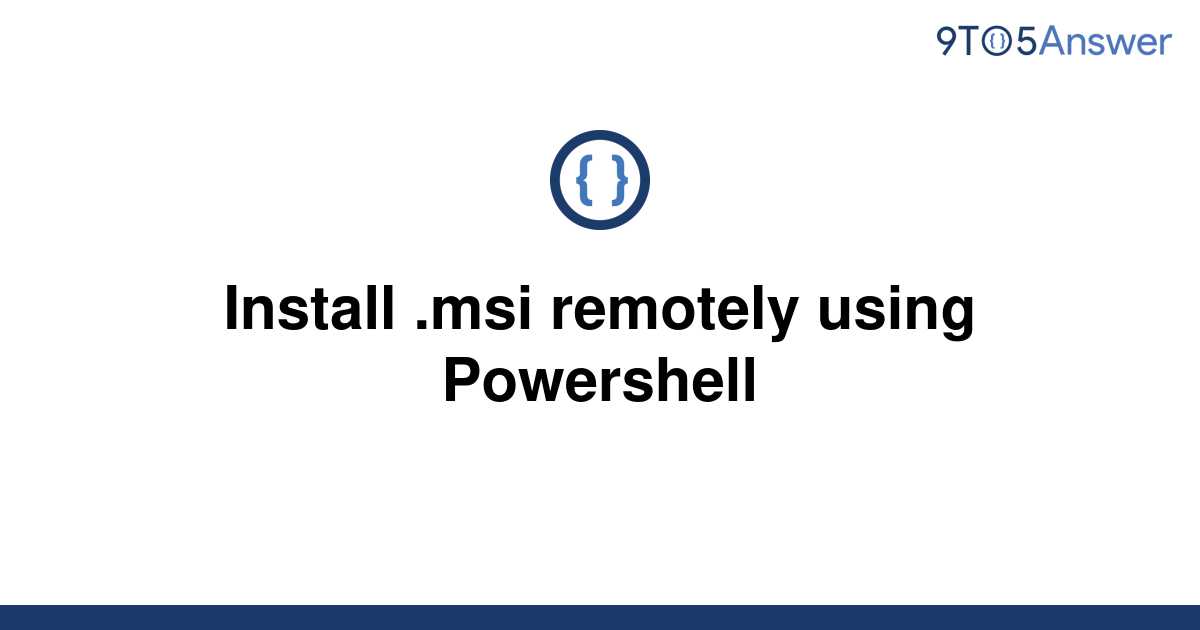 solved-install-msi-remotely-using-powershell-9to5answer