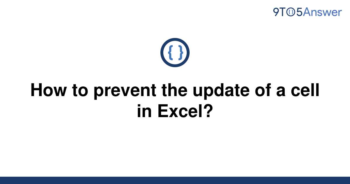 solved-how-to-prevent-the-update-of-a-cell-in-excel-9to5answer