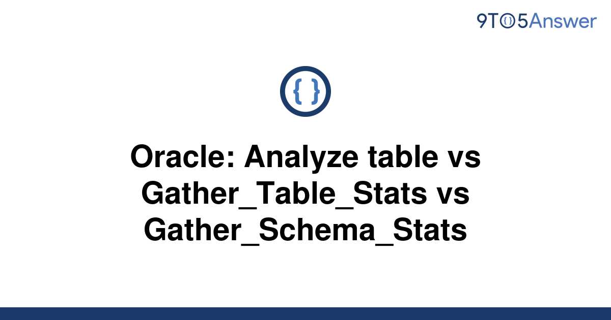 solved-oracle-analyze-table-vs-gather-table-stats-vs-9to5answer