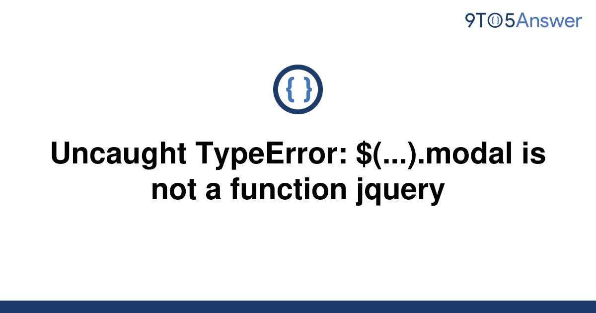 Solved Uncaught Typeerror Modal Is Not A To Answer