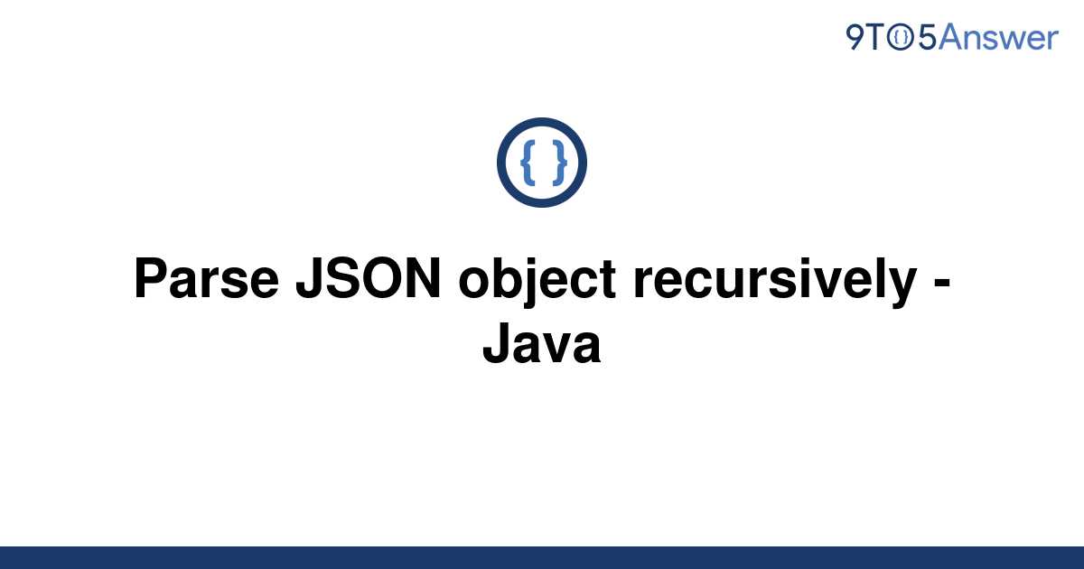 solved-parse-json-object-recursively-java-9to5answer