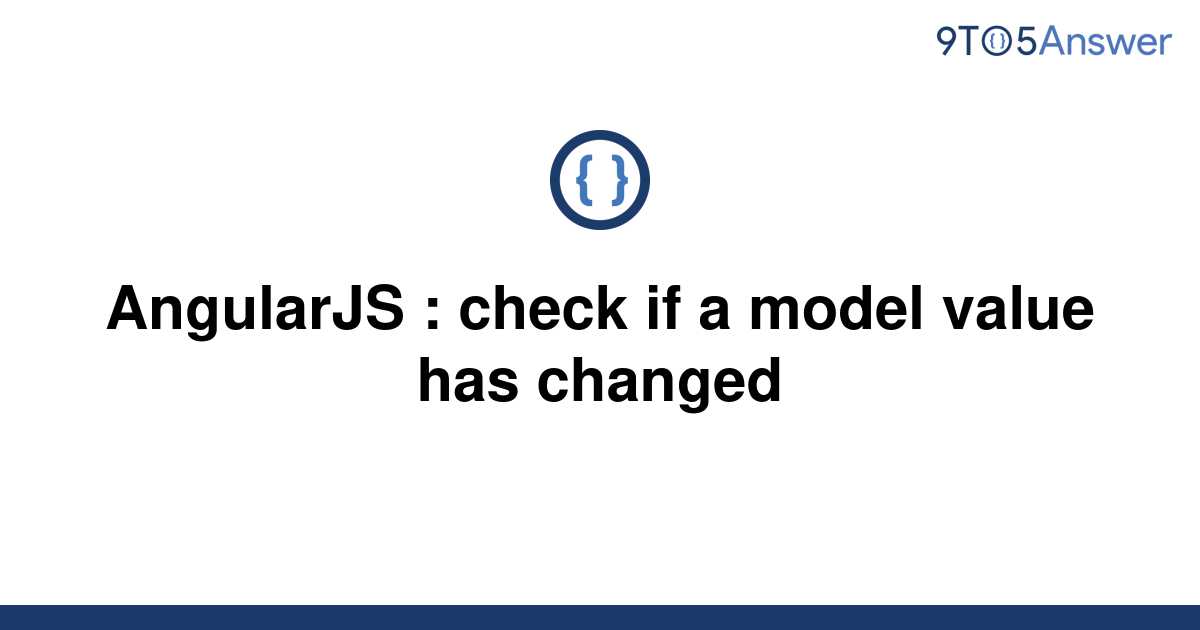 solved-angularjs-check-if-a-model-value-has-changed-9to5answer