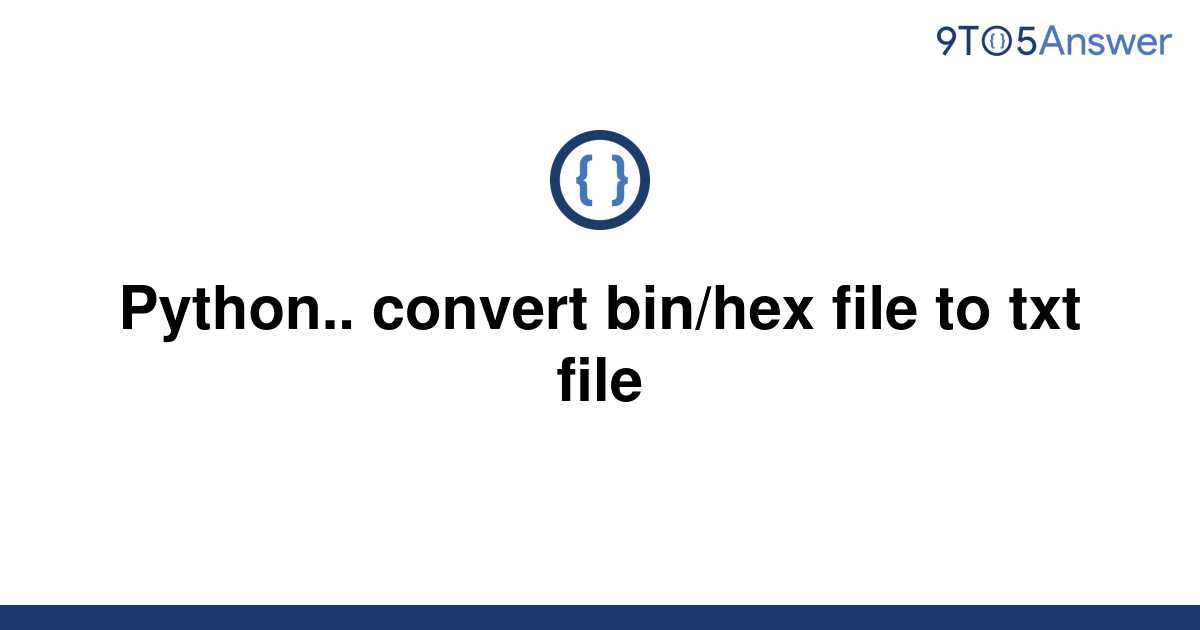 solved-python-convert-bin-hex-file-to-txt-file-9to5answer