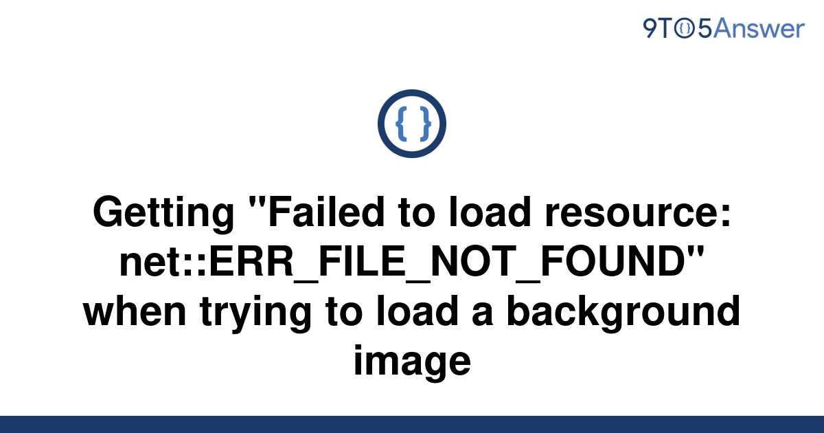 Solved Getting Failed To Load Resource To Answer