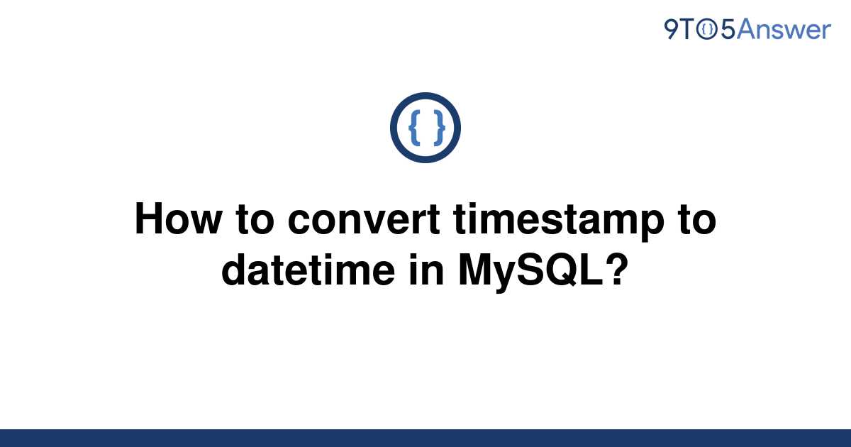 solved-how-to-convert-timestamp-to-datetime-in-mysql-9to5answer