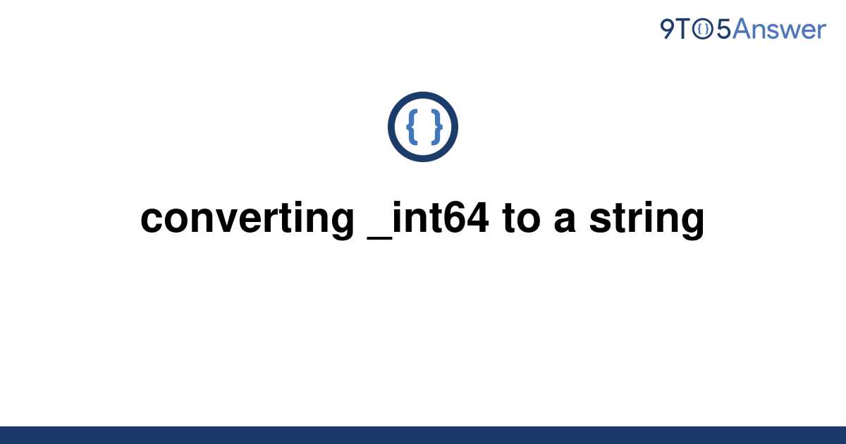 solved-converting-int64-to-a-string-9to5answer