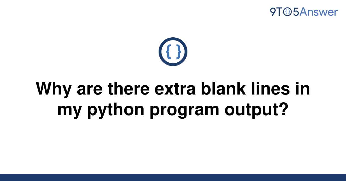 solved-why-are-there-extra-blank-lines-in-my-python-9to5answer