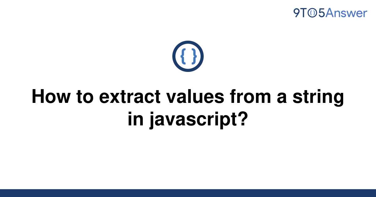  Solved How To Extract Values From A String In 9to5Answer