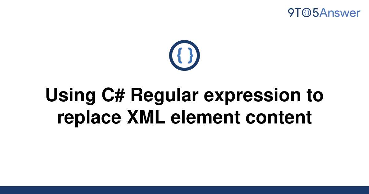 solved-using-c-regular-expression-to-replace-xml-9to5answer