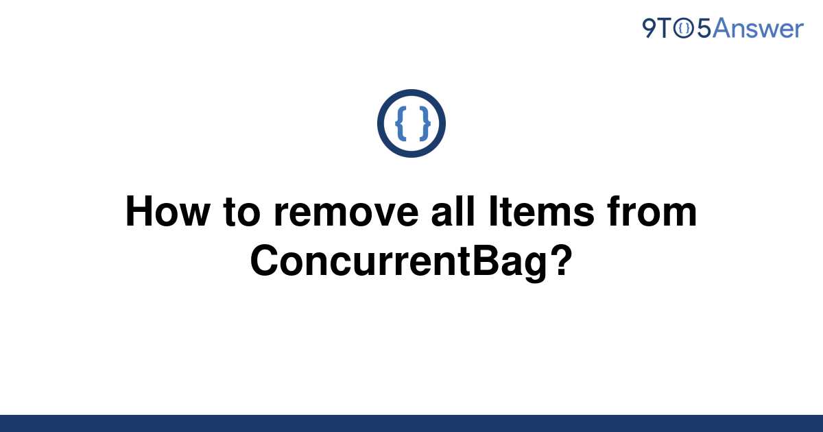 solved-how-to-remove-all-items-from-concurrentbag-9to5answer