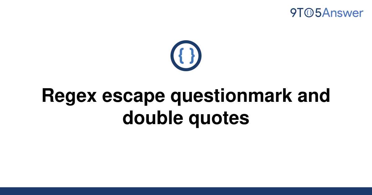 [Solved] Regex escape questionmark and double quotes 9to5Answer