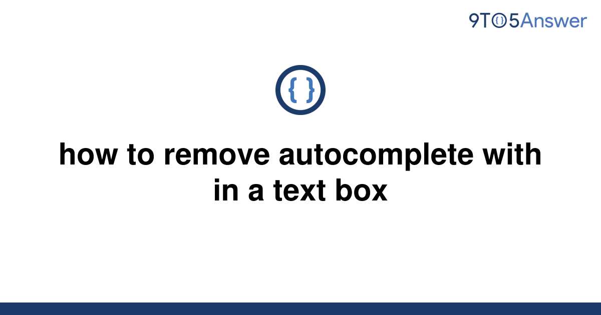 solved-how-to-remove-autocomplete-with-in-a-text-box-9to5answer