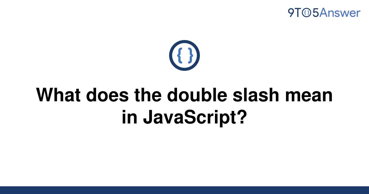 solved-what-does-the-double-slash-mean-in-javascript-9to5answer