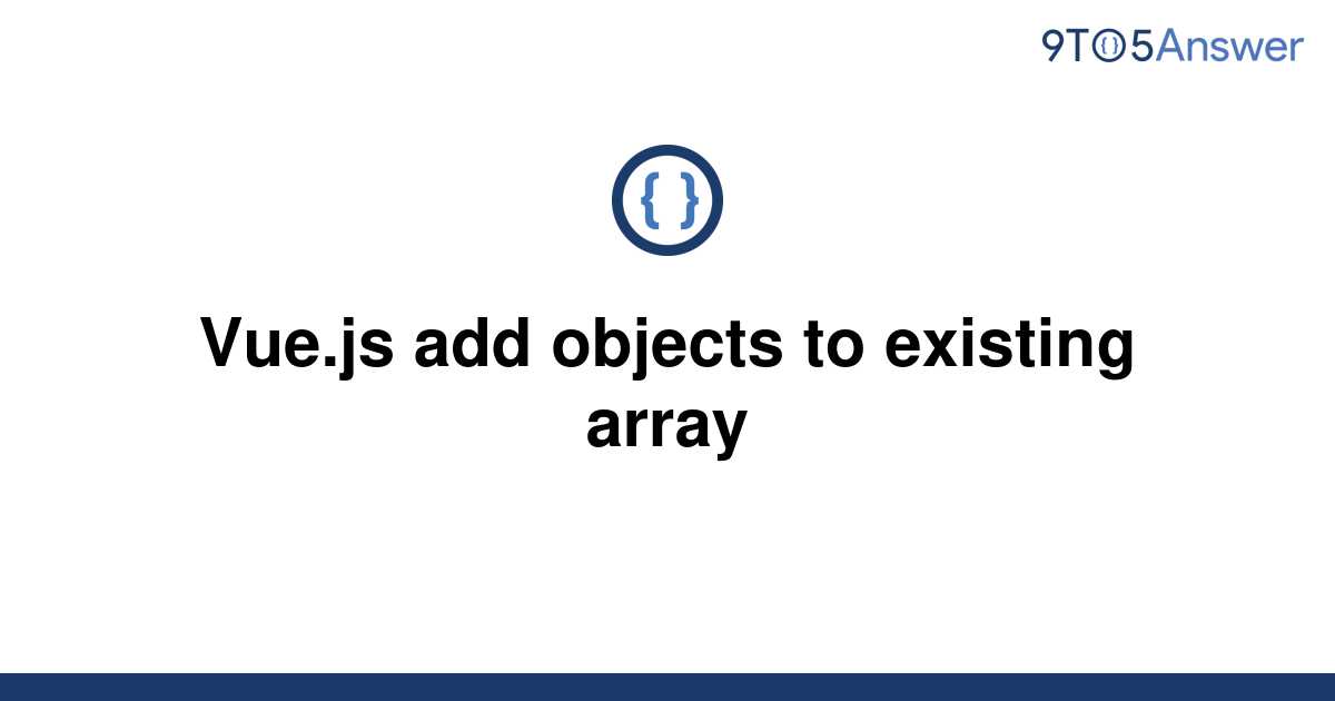 solved-vue-js-add-objects-to-existing-array-9to5answer