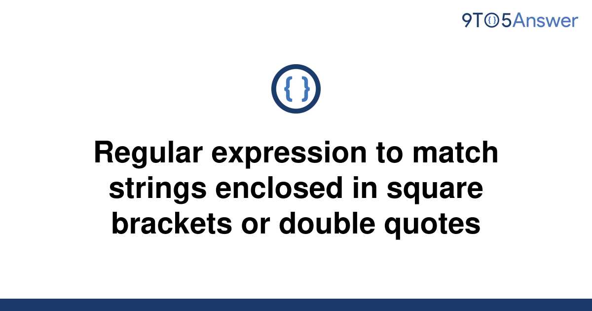 solved-regular-expression-to-match-strings-enclosed-in-9to5answer