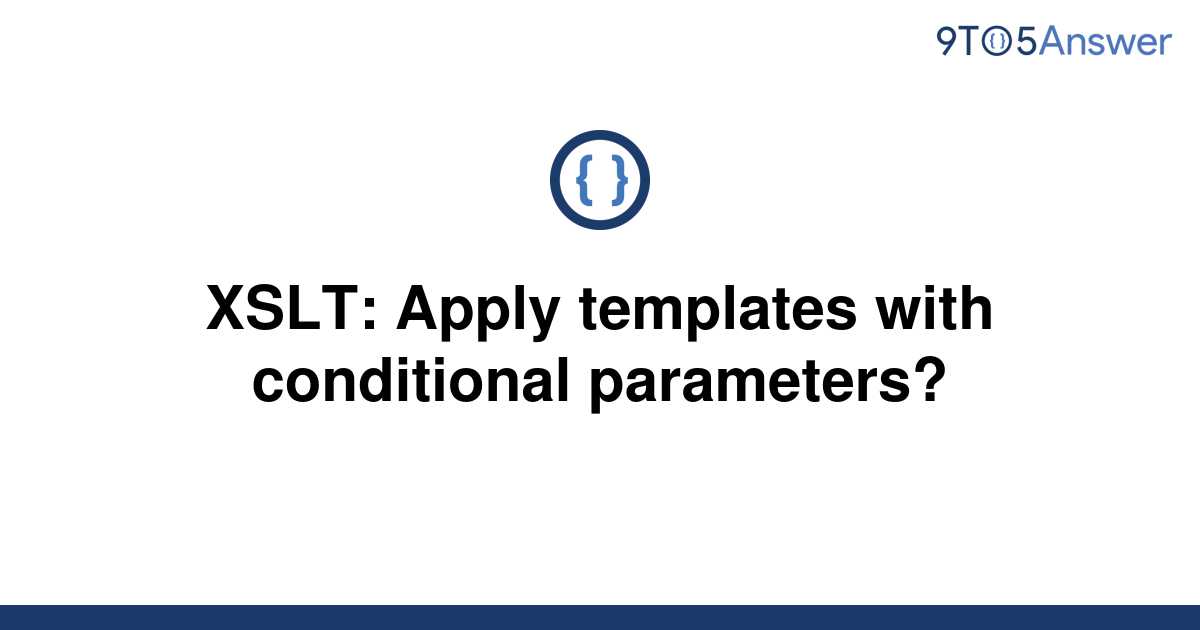 [Solved] XSLT Apply templates with conditional 9to5Answer