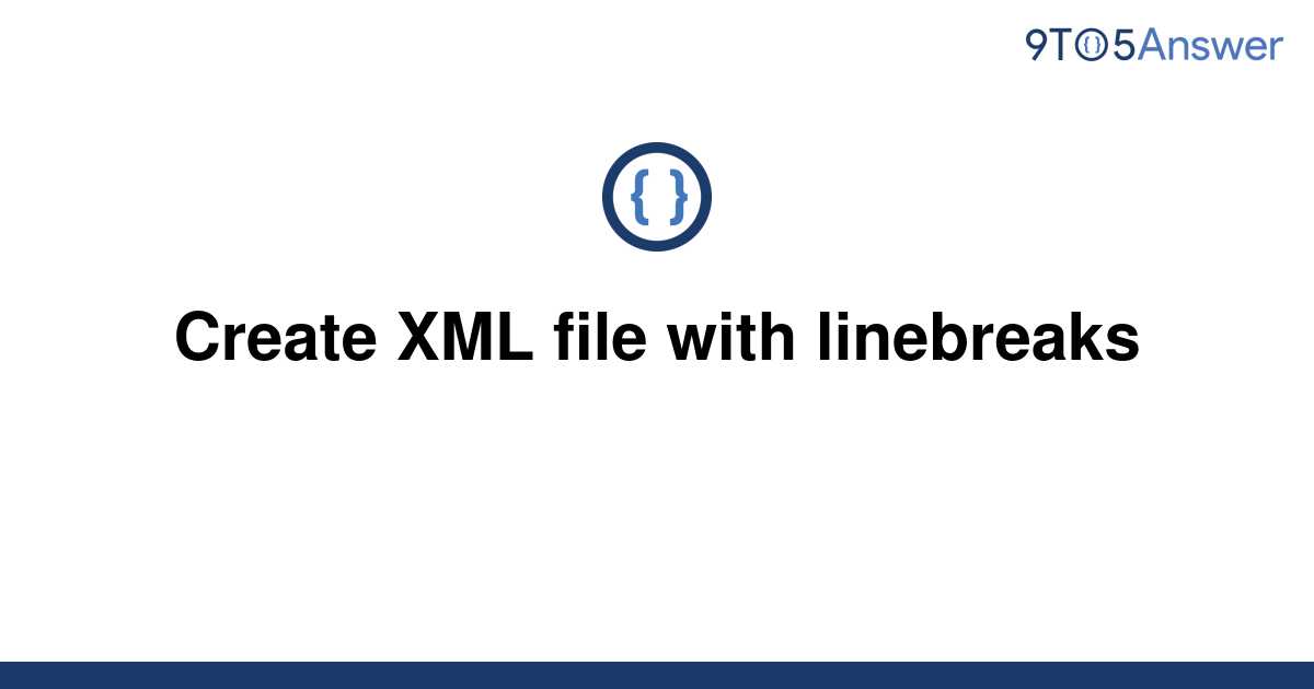 solved-create-xml-file-with-linebreaks-9to5answer