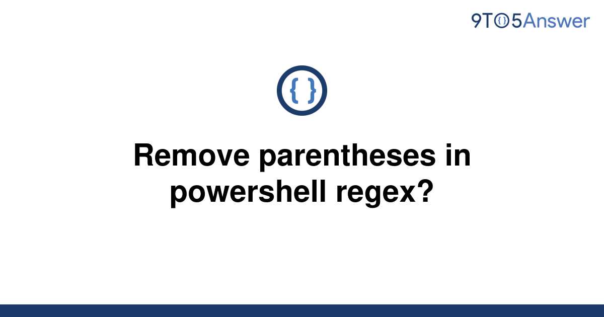 solved-remove-parentheses-in-powershell-regex-9to5answer