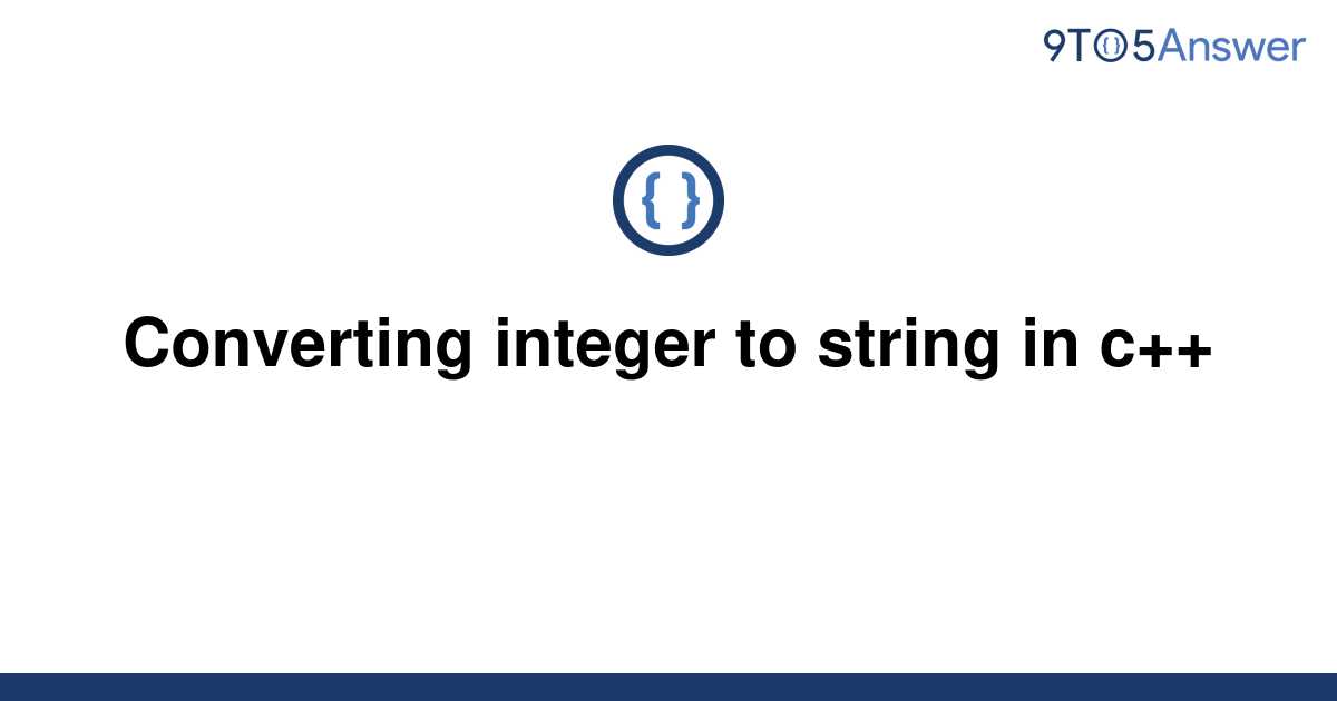 solved-converting-integer-to-string-in-c-9to5answer