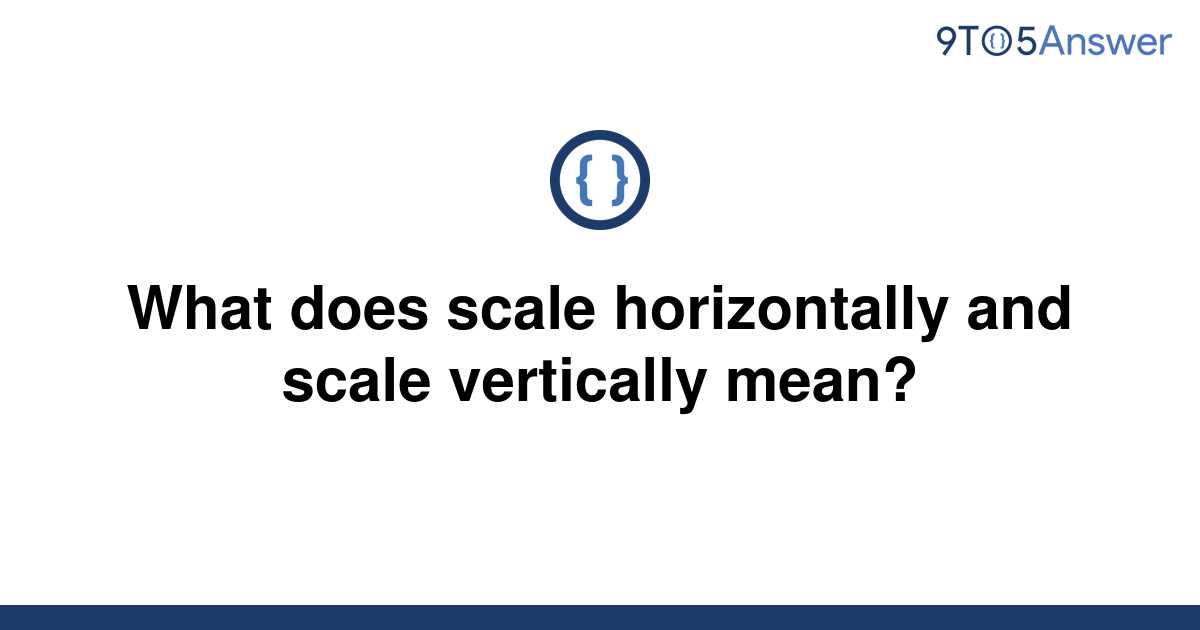 solved-what-does-scale-horizontally-and-scale-9to5answer