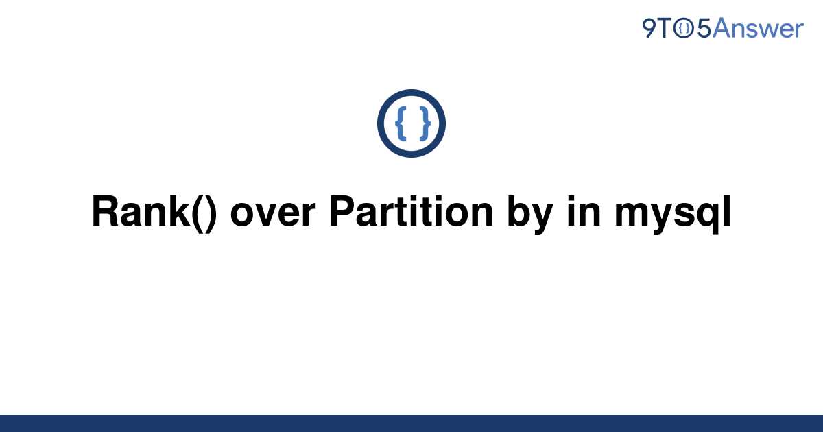  Solved Rank Over Partition By In Mysql 9to5Answer