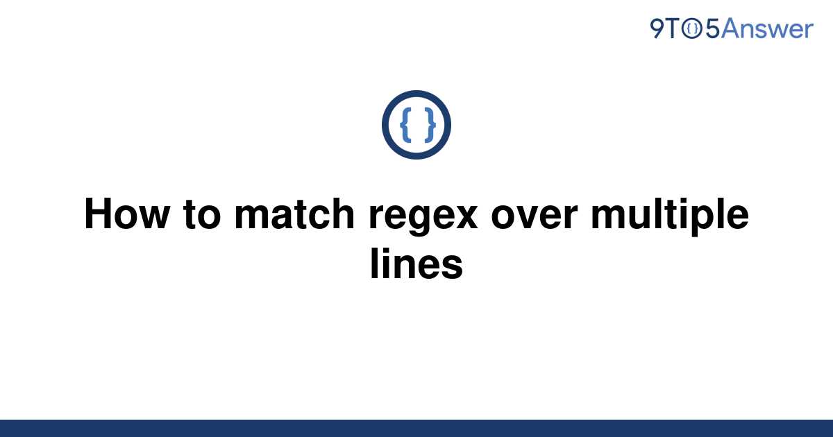 solved-how-to-match-regex-over-multiple-lines-9to5answer