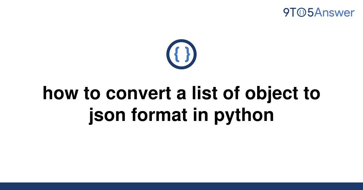 solved-how-to-convert-a-list-of-object-to-json-format-9to5answer