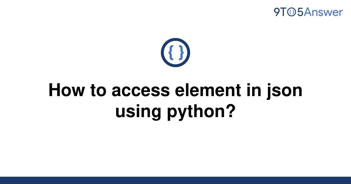 solved-how-to-access-element-in-json-using-python-9to5answer