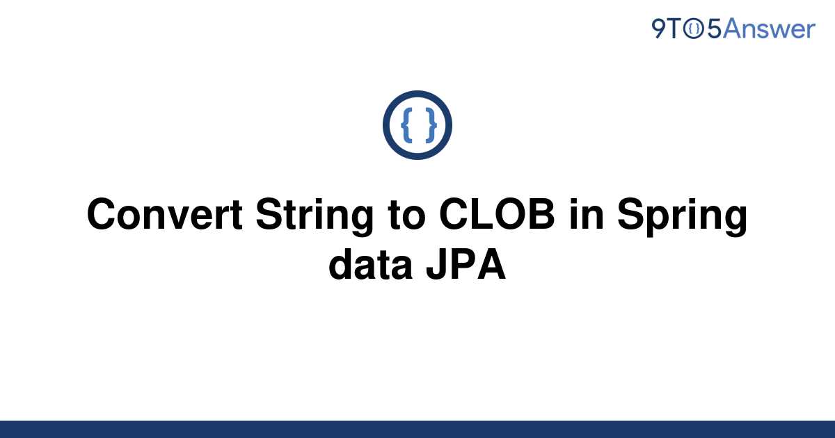 solved-convert-string-to-clob-in-spring-data-jpa-9to5answer