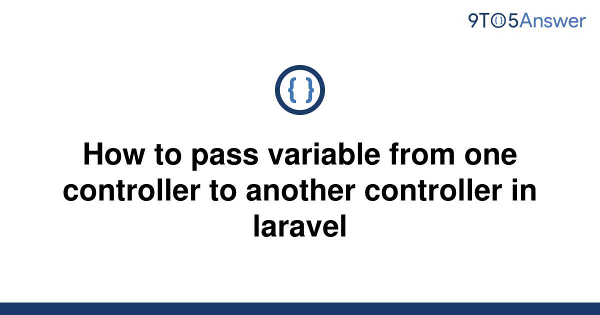 solved-how-to-pass-variable-from-one-controller-to-9to5answer