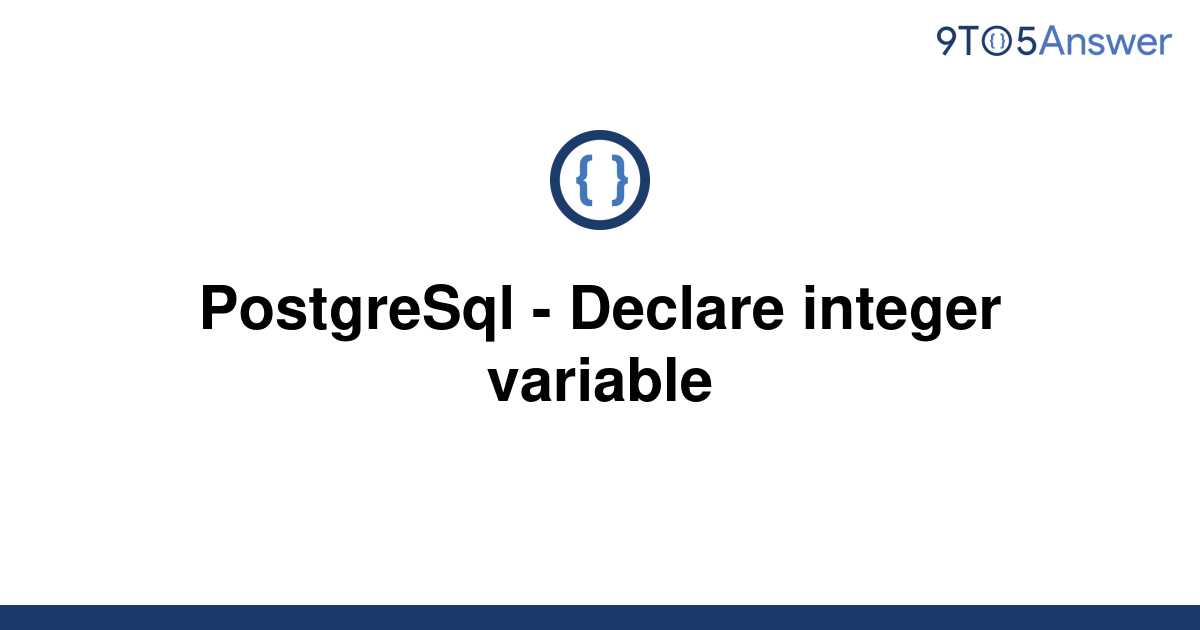 solved-postgresql-declare-integer-variable-9to5answer