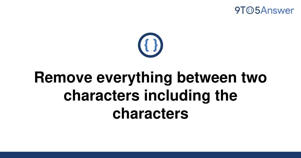 solved-remove-everything-between-two-characters-9to5answer